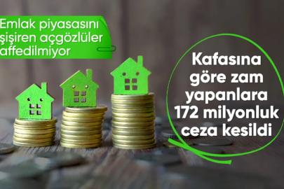 Emlakta Kafasına Göre Zam Yapanlara 172 Milyon TL Ceza!