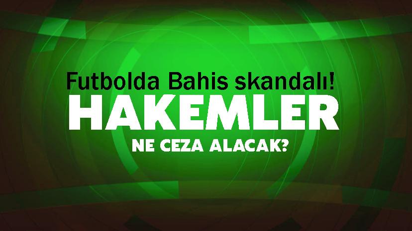 Futbolda Bahis skandalı! Hakemler ne ceza alacak?