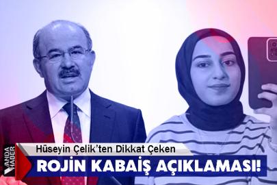 Hüseyin Çelik’ten Dikkat Çeken Rojin Kabaiş açıklaması!