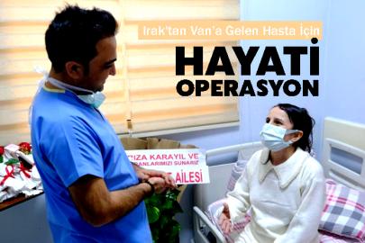 Irak'tan Van’a Gelen Hasta İçin Hayati Operasyon