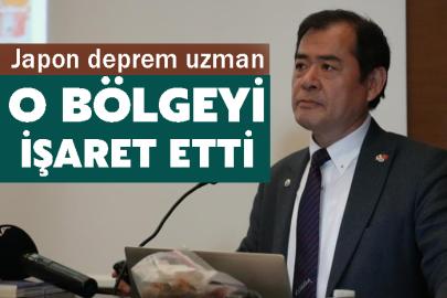 Japon deprem uzmanı o bölgeyi işaret etti