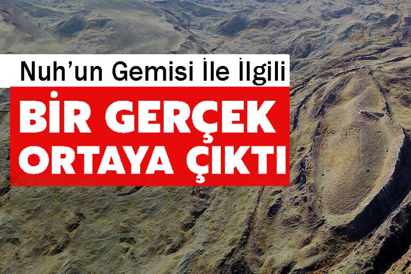 Nuh’un Gemisi İle İlgili Bir Gerçek Ortaya Çıktı