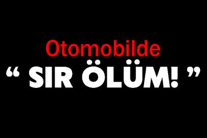 Otomobilde sır ölüm!