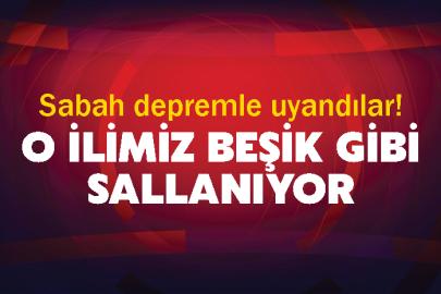 Sabah depremle uyandılar! O İlimiz Beşik Gibi Sallanıyor