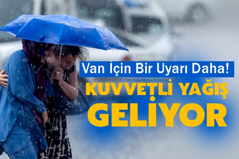 SON DAKİKA: Van İçin Bir Kuvvetli Yağış Uyarısı Daha!