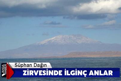 Süphan Dağın zirvesinde ilginç anlar
