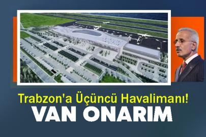 Trabzon'a Üçüncü Havalimanı! Van Onarım