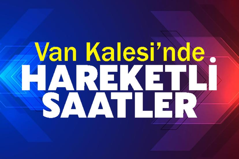 Van Kalesi’nden hareketli saatler