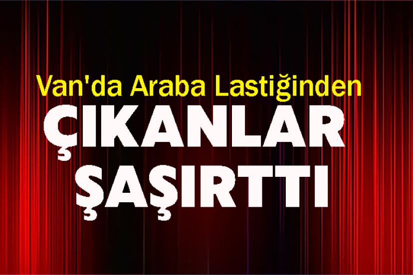 Van'da Araba Lastiğinden Çıkanlar Şaşırttı