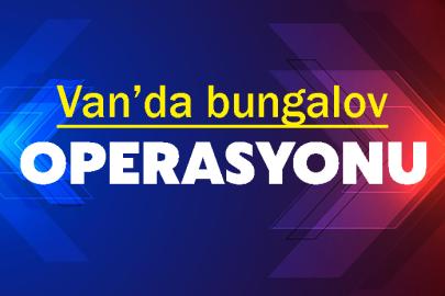 Van’da bungalov Operasyonu