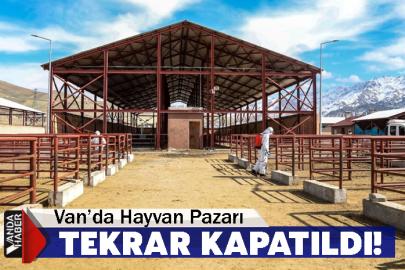 Van’da Canlı Hayvan Pazarı Tekrar Kapatıldı!