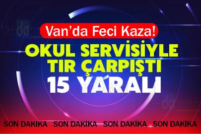Van’da Feci Kaza! Okul servisiyle tır çarpıştı: 15 yaralı