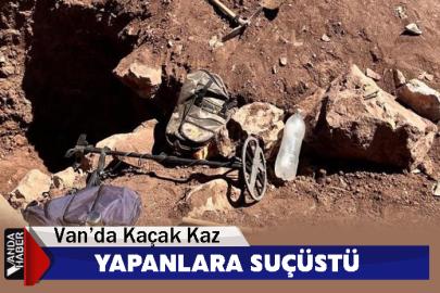 Van’da Kaçak Kazı Yapanlara Suçüstü