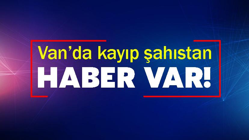 Van’da kayıp şahıstan haber var!