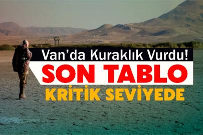 Van’da Kuraklık Vurdu! Son Tablo Kritik seviyeyi gösterdi