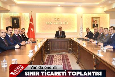 Van'da önemli sınır ticareti toplantısı