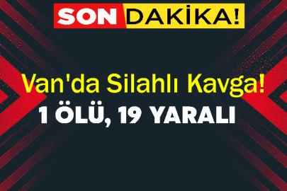 Van'da silahlı kavga: 1 ölü, 19 yaralı