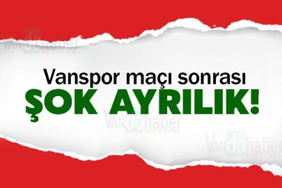 Vanspor maçı sonrası şok ayrılık!