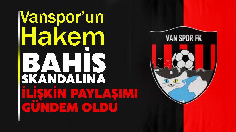 Vanspor’un hakem bahis skandalına ilişkin paylaşımı gündem oldu