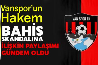 Vanspor’un hakem bahis skandalına ilişkin paylaşımı gündem oldu