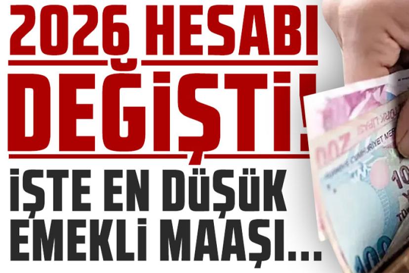 2026 hesabı değişti! İşte en düşük emekli maaşı...