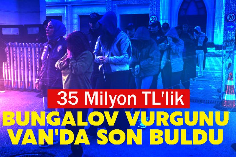 35 Milyon TL'lik Bungalov Vurgunu Van'da son buldu