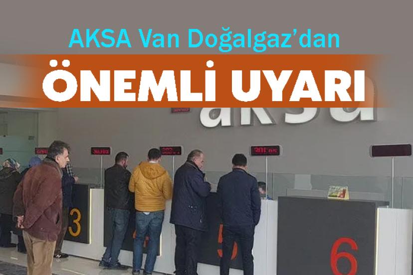 AKSA Van Doğalgaz’dan Önemli uyarı