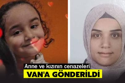 Anne ve kızının cenazeleri Van'a gönderildi
