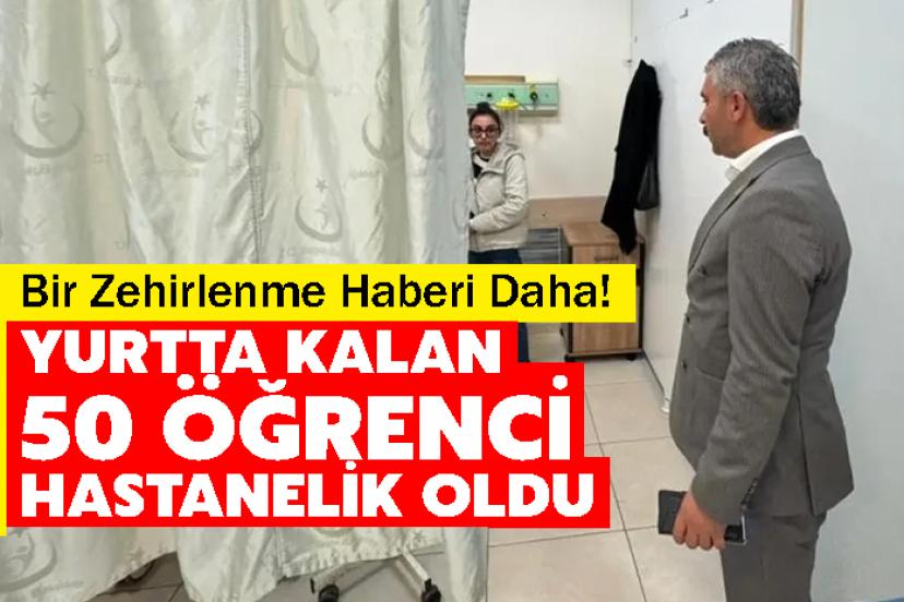 Bir Zehirlenme Haberi Daha! Yurtta Kalan 50 Öğrencİ Hastanelik Oldu