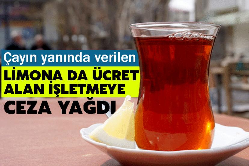 Çayın yanında verilen limona da ücret alan işletmeye ceza yağdı
