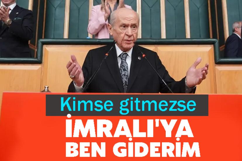Devlet Bahçeli: Kimse gitmezse İmralı'ya ben giderim
