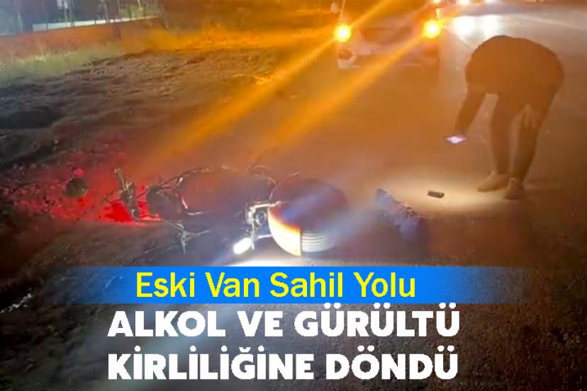 Eski Van Sahil Yolu Alkol ve Gürültü Kirliliğine döndü
