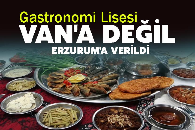 Gastronomi Lisesi Van'a değil Erzurum'a Verildi