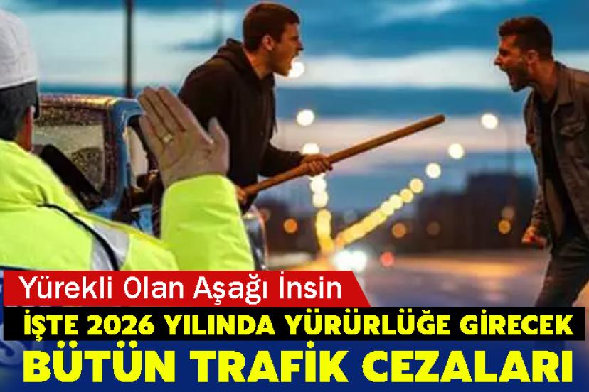 İşte 2026 yılında yürürlüğe girecek bütün trafik cezaları...