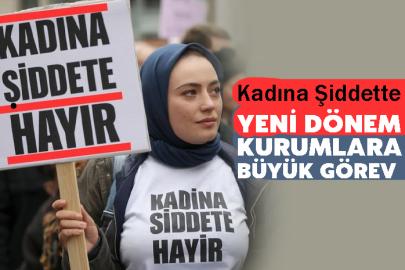 Kadına Şiddetle Mücadelede Yeni Dönem