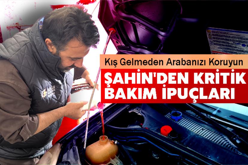 Kış Gelmeden Arabanızı Koruyun: Şahin'den Kritik Bakım İpuçları