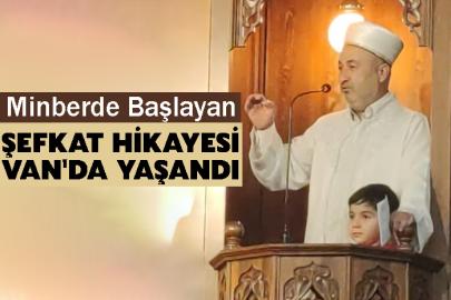 Minberde Başlayan Şefkat Hikayesi Van'da Yaşandı