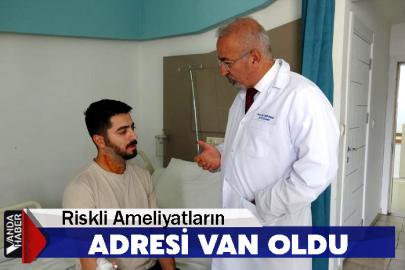Riskli Ameliyatların Adresi Van Oldu