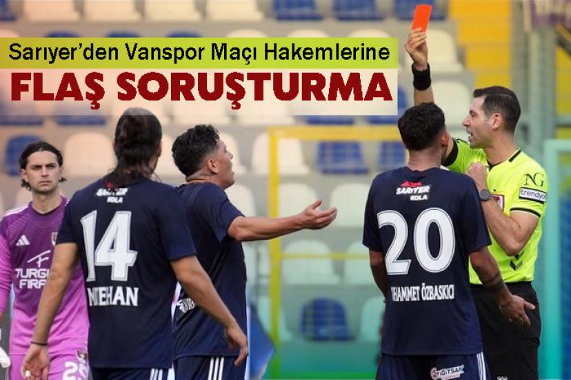 Sarıyer’den Vanspor Maçı Hakemlerine Flaş Soruşturma Talebi