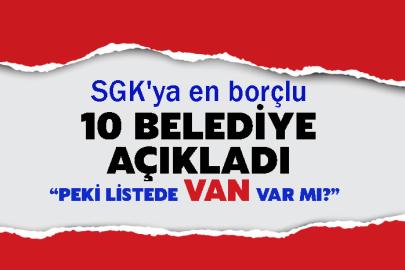 SGK'ya en borçlu 10 belediye açıkladı