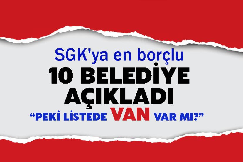 SGK'ya en borçlu 10 belediye açıkladı