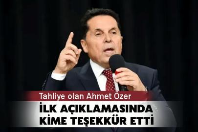 Tahliye olan Ahmet Özer ilk açıklamasında kime teşekkür etti