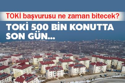 TOKİ başvurusu ne zaman bitecek? TOKİ 500 bin konutta son gün...
