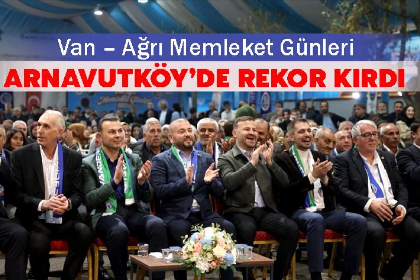 Van – Ağrı Memleket Günleri Arnavutköy’de Rekor Kırdı