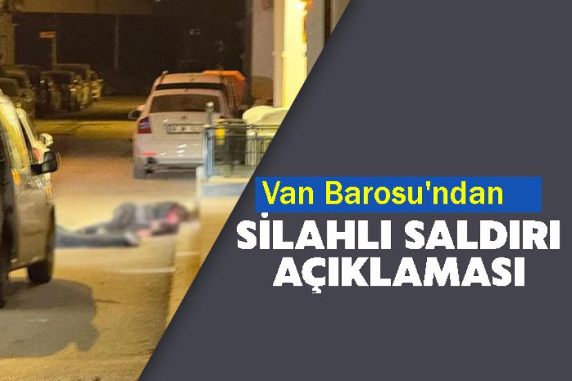 Van Barosu'ndan Silahlı Saldırı Açıklaması