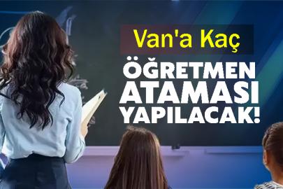 Van'a  kaç öğretmen ataması yapılacak!
