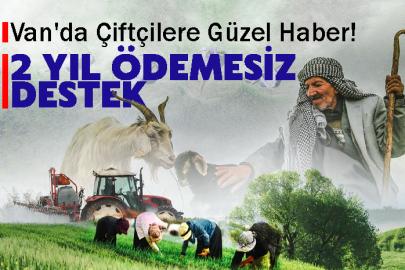 Van'da Çiftçilere Güzel Haber! 2 Yıl Ödemesiz Destek