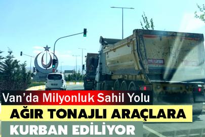 Van’da Milyonluk Sahil Yolu Ağır Tonajlı araçlara kurban ediliyor
