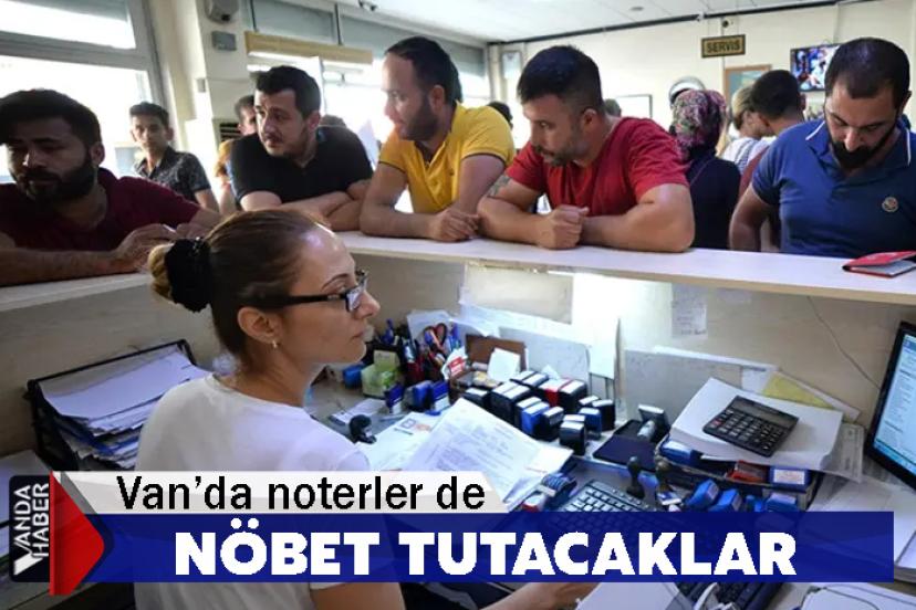 Van’da noterler de Nöbet tutacaklar