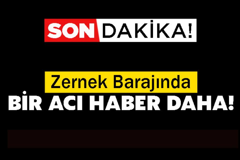 Zernek Barajında bir acı haber daha! Cansız bedeni bulundu